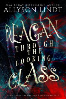 Reagan Through the Looking Glass (Hacking Wonderland, #1)