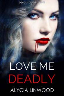Love Me Deadly (Deadly Destiny Book 1)