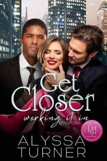 Get Closer: MMF Ménage Romance (Working It In Book 1)