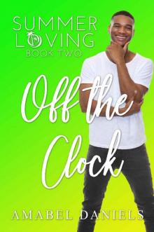 Off the Clock: Summer Loving Book Two (a standalone romcom)