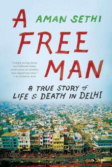 A Free Man: A True Story of Life and Death in Delhi