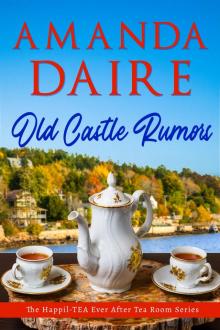 Old Castle Rumors: Happil-TEA Ever After Tea Room, Book 4