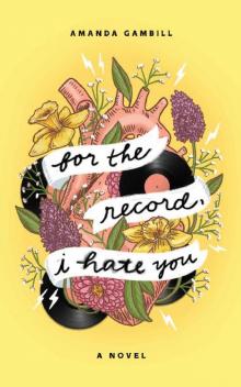 For The Record, I Hate You For The Record, I Hate You