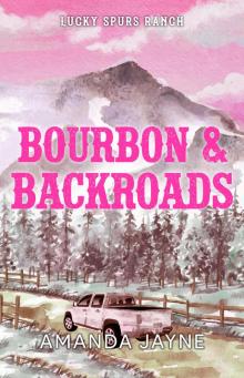 Bourbon & Backroads (Lucky Spurs Ranch Book 1) Bourbon & Backroads (Lucky Spurs Ranch Book 1)