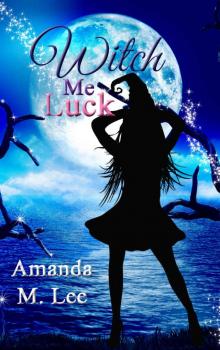 Witch Me Luck (Wicked Witches of the Midwest Book 6)