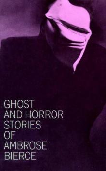 Ghost and Horror Stories of Ambrose Bierce Ghost and Horror Stories of Ambrose Bierce
