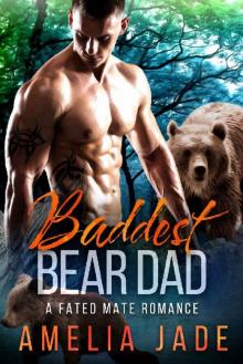 Baddest Bear Dad: A Fated Mate Romance Baddest Bear Dad: A Fated Mate Romance