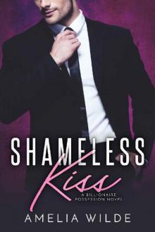Shameless Kiss: A Billionaire Possession Novel