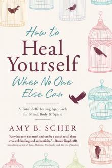 How to Heal Yourself When No One Else Can How to Heal Yourself When No One Else Can