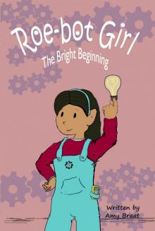 Roe-bot Girl: The Bright Beginning (Roebot Girl Book 1)