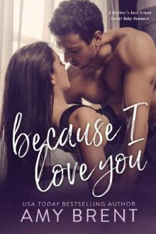 Because I Love You: A Brother's Best Friend Secret Baby Romance