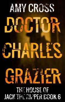 Doctor Charles Grazier (The House of Jack the Ripper Book 6)