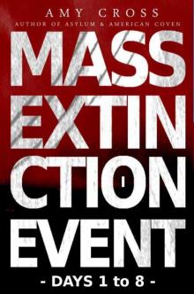 Mass Extinction Event (Book 1): Days 1-8 Mass Extinction Event (Book 1): Days 1-8