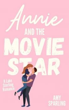 Annie and the Movie Star: A Lake Sterling Small Town Sweet Romance (Lake Sterling Sweet Romance Book 3) Annie and the Movie Star: A Lake Sterling Small Town Sweet Romance (Lake Sterling Sweet Romance Book 3)