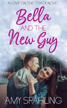 Bella and the New Guy (Love on the Track Book 1) Bella and the New Guy (Love on the Track Book 1)