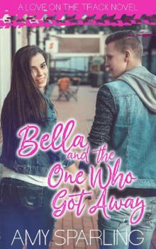 Bella and the One Who Got Away Bella and the One Who Got Away