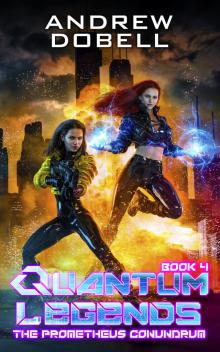 The Prometheus Conundrum (Quantum Legends Book 4) The Prometheus Conundrum (Quantum Legends Book 4)