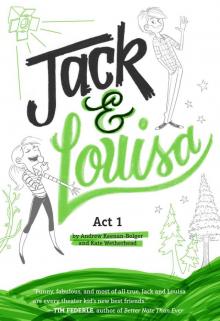Jack & Louisa: Act 1 Jack & Louisa: Act 1