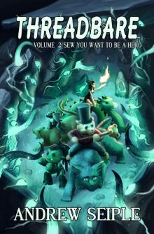 Threadbare Volume 2: Sew You Want to be a Hero Threadbare Volume 2: Sew You Want to be a Hero
