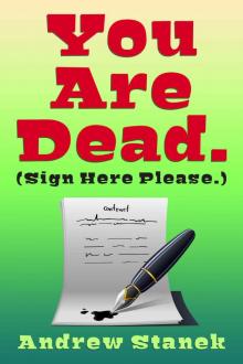 You Are Dead. [Sign Here Please]
