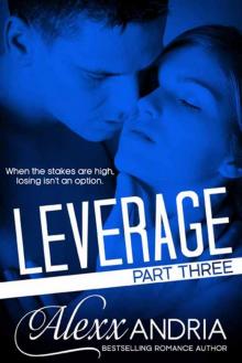 Leverage (Part Three) (Billionaire Romance) Leverage (Part Three) (Billionaire Romance)