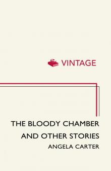 The Bloody Chamber and Other Stories by Angela Carter The Bloody Chamber and Other Stories by Angela Carter