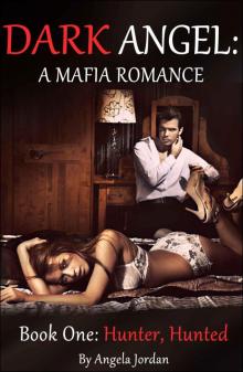 DARK ANGEL: A Mafia Romance -- Book One: Hunter, Hunted