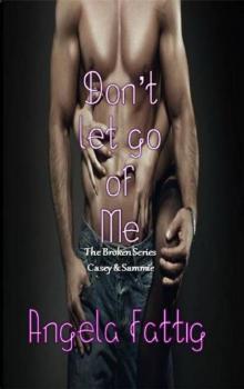 Don't Let Go Of Me: The Broken Series: Casey & Sammie