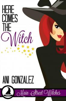 Here Comes the Witch (A Paranormal Witch Cozy Mystery): (Main Street Witches #1)