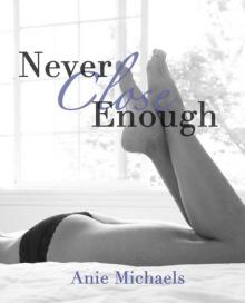Never Close Enough