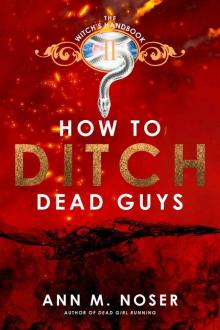 How to Ditch Dead Guys (The Witch's Handbook Book 2)