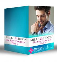 Six Sexy Doctors Part 2 (Mills & Boon e-Book Collections): Posh Doc Claims His Bride / Surgeon Boss, Surprise Dad / Children's Doctor, Society Bride / ... His Bride / The Rebel Surgeon's Proposal