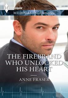 The Firebrand Who Unlocked His Heart The Firebrand Who Unlocked His Heart