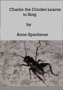 Charlie the Cricket Learns to Sing Charlie the Cricket Learns to Sing