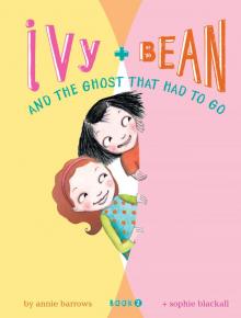 Ivy and Bean and the Ghost That Had to Go
