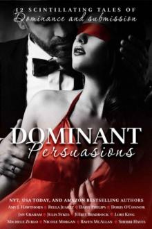 Dominant Persuasions Anthology: 12 Tales of D/s, Where Mastery Meets Passion