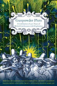 Gunpowder Plots: A Celebration of 400 Years of Bonfire Night Gunpowder Plots: A Celebration of 400 Years of Bonfire Night