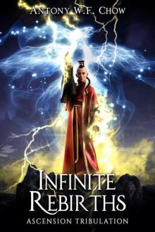 Infinite Rebirths: Ascension Tribulation: A Progression-Regression-Cultivation Novel Infinite Rebirths: Ascension Tribulation: A Progression-Regression-Cultivation Novel