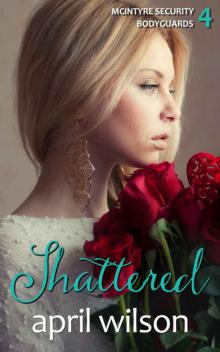 Shattered: (McIntyre Security Bodyguard Series - Book 4)
