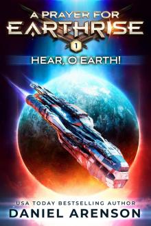 Hear, O Earth! (A Prayer for Earthrise Book 1)