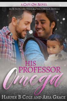 His Professor Omega: M/M Non-Shifter Alpha/Omega MPREG (Cafe Om Book 7)