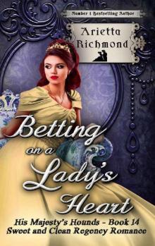 Betting on a Lady's Heart: Sweet and Clean Regency Romance (His Majesty's Hounds Book 14)