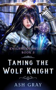 Taming the Wolf Knight (Knights of Passion, #5) Taming the Wolf Knight (Knights of Passion, #5)