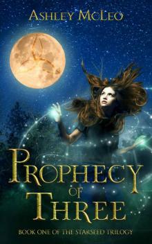 Prophecy of Three: Book One of The Starseed Trilogy Prophecy of Three: Book One of The Starseed Trilogy