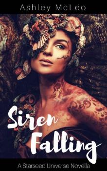 Siren Falling: A Starseed Universe Novella Siren Falling: A Starseed Universe Novella