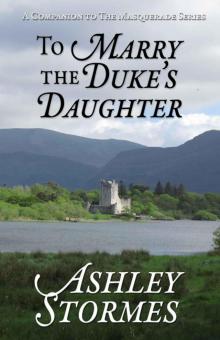 To Marry the Duke's Daughter (After the Masquerade) To Marry the Duke's Daughter (After the Masquerade)