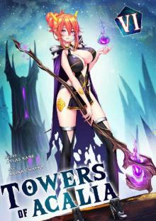 Towers of Acalia: The Reincarnated Core Volume VI