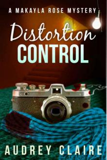 Distortion Control (A Makayla Rose Mystery Book 3) Distortion Control (A Makayla Rose Mystery Book 3)