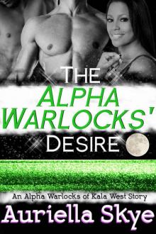 The Alpha Warlocks' Desire: An Alpha Warlocks of Kala West Story #2 (A BWWM and BBW Paranormal Erotic Ménage Romance)