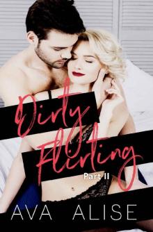 Dirty Flirting [Part Two]_A Forbidden Romance